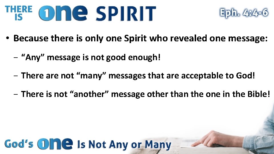  • Because there is only one Spirit who revealed one message: − “Any”