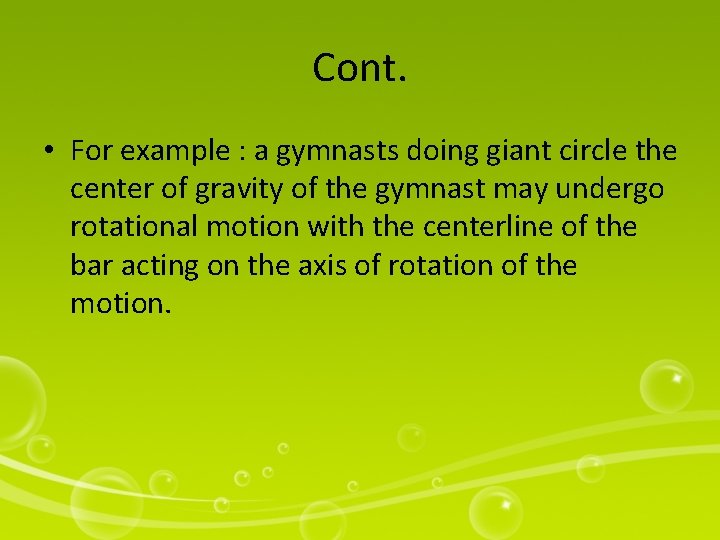 Cont. • For example : a gymnasts doing giant circle the center of gravity