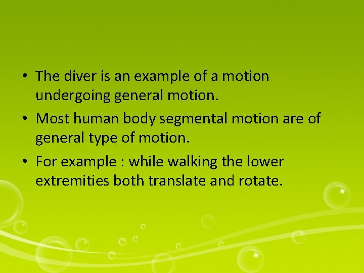  • The diver is an example of a motion undergoing general motion. •