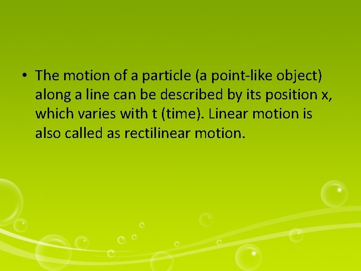  • The motion of a particle (a point-like object) along a line can
