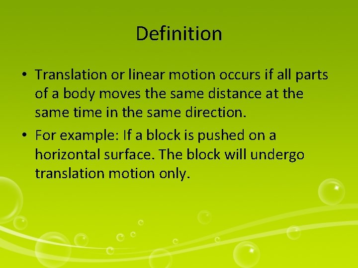Definition • Translation or linear motion occurs if all parts of a body moves