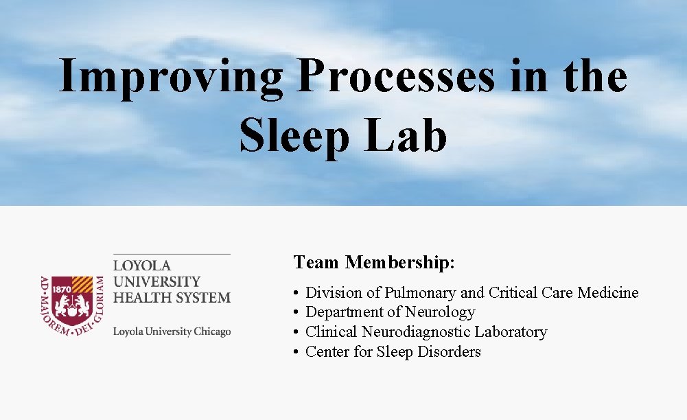 Improving Processes in the Sleep Lab Team Membership: • • Division of Pulmonary and