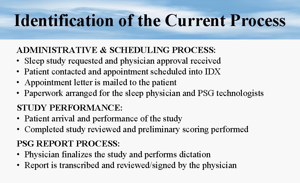 Identification of the Current Process ADMINISTRATIVE & SCHEDULING PROCESS: • Sleep study requested and