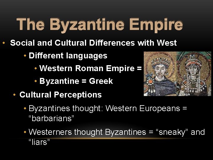 The Byzantine Empire • Social and Cultural Differences with West • Different languages •