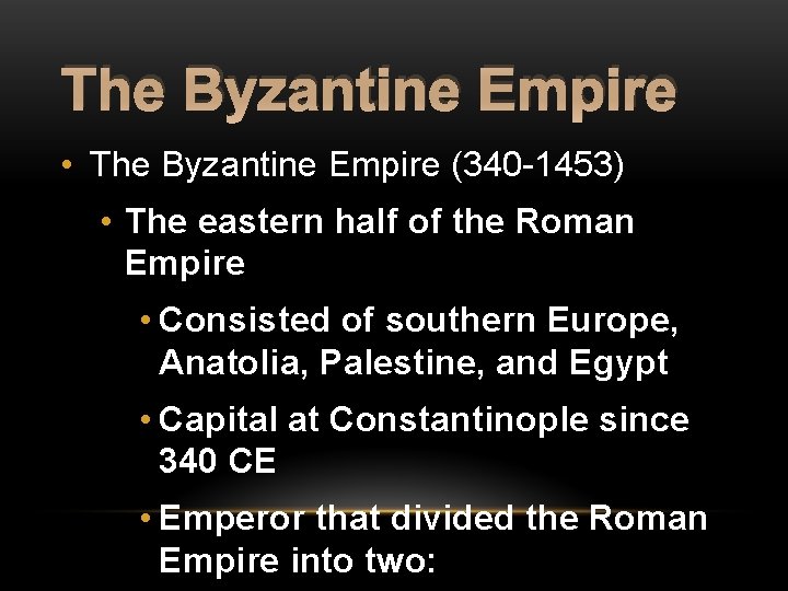 The Byzantine Empire • The Byzantine Empire (340 -1453) • The eastern half of