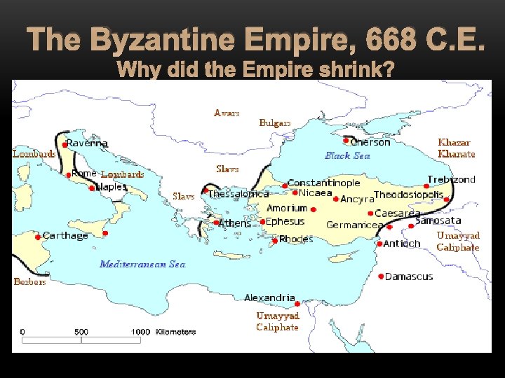 The Byzantine Empire, 668 C. E. Why did the Empire shrink? 