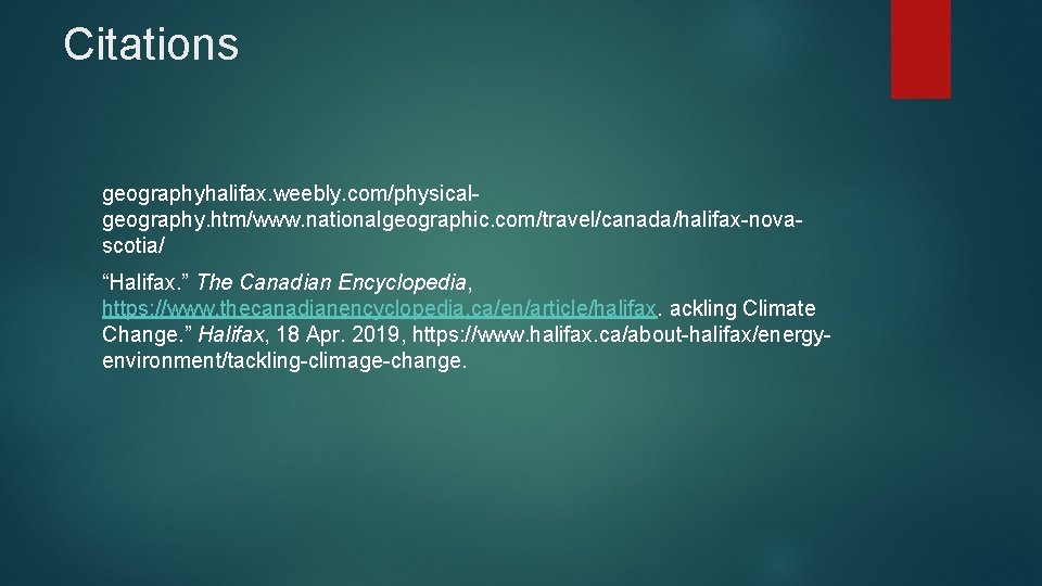 Citations geographyhalifax. weebly. com/physicalgeography. htm/www. nationalgeographic. com/travel/canada/halifax-novascotia/ “Halifax. ” The Canadian Encyclopedia, https: //www.
