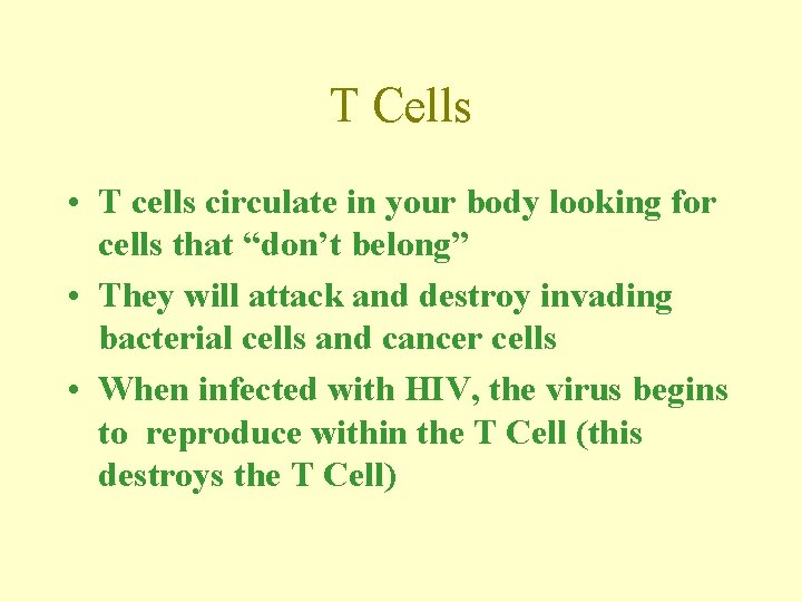 T Cells • T cells circulate in your body looking for cells that “don’t