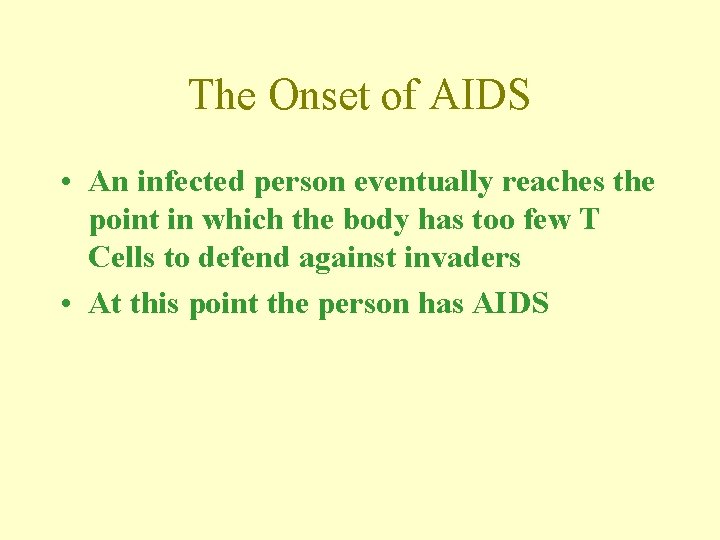 The Onset of AIDS • An infected person eventually reaches the point in which