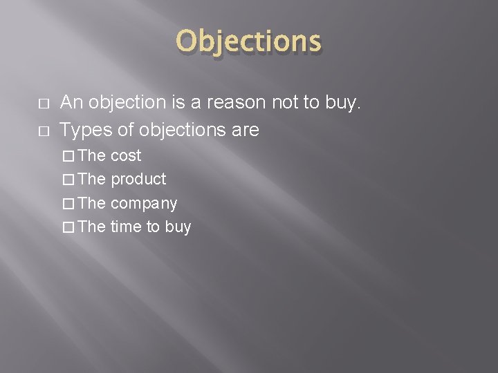 Objections � � An objection is a reason not to buy. Types of objections