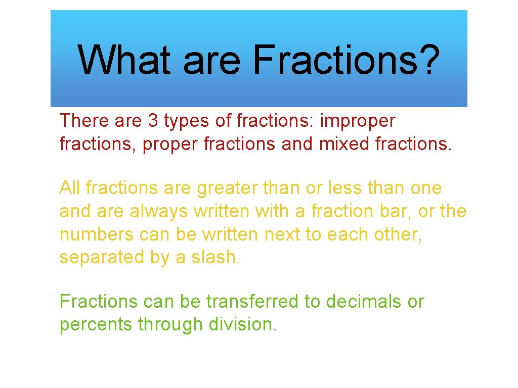 What are Fractions? There are 3 types of fractions: improper fractions, proper fractions and