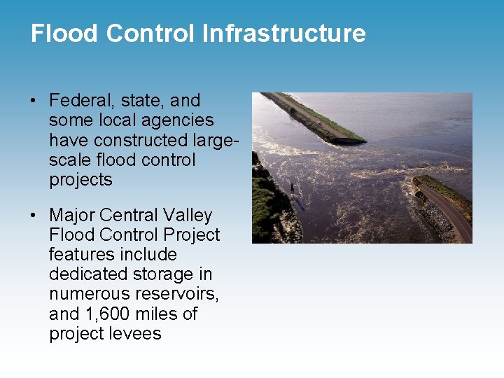 Flood Control Infrastructure • Federal, state, and some local agencies have constructed largescale flood
