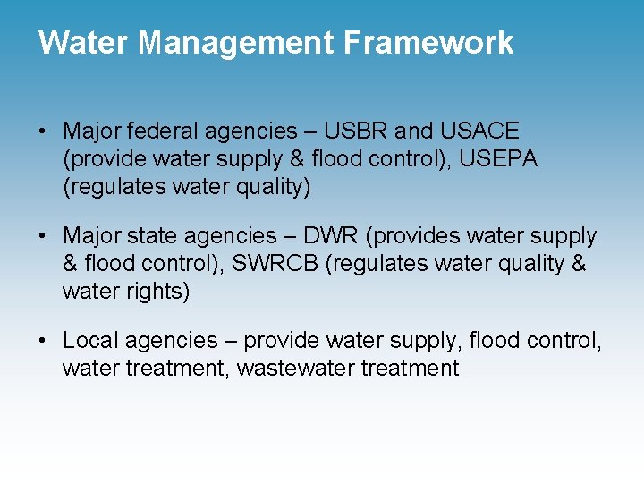 Water Management Framework • Major federal agencies – USBR and USACE (provide water supply