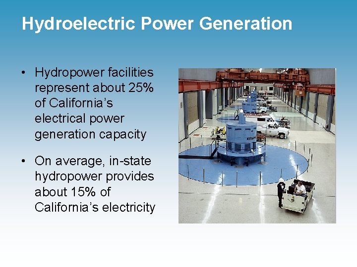 Hydroelectric Power Generation • Hydropower facilities represent about 25% of California’s electrical power generation