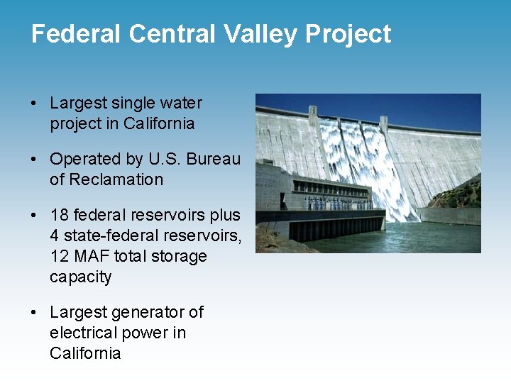 Federal Central Valley Project • Largest single water project in California • Operated by
