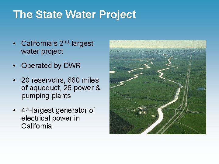 The State Water Project • California’s 2 nd-largest water project • Operated by DWR
