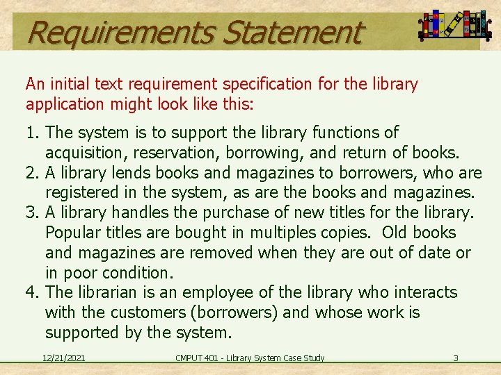 Requirements Statement An initial text requirement specification for the library application might look like
