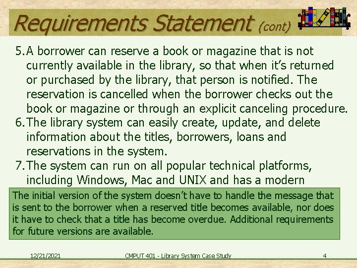 Requirements Statement (cont) 5. A borrower can reserve a book or magazine that is