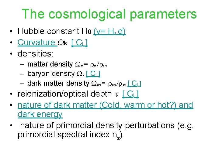 The cosmological parameters • Hubble constant H 0 (v= H d) • Curvature Wk