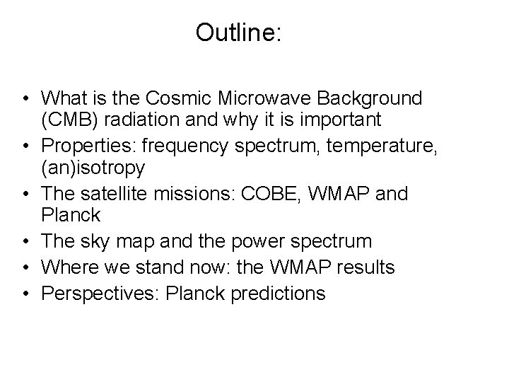 Outline: • What is the Cosmic Microwave Background (CMB) radiation and why it is