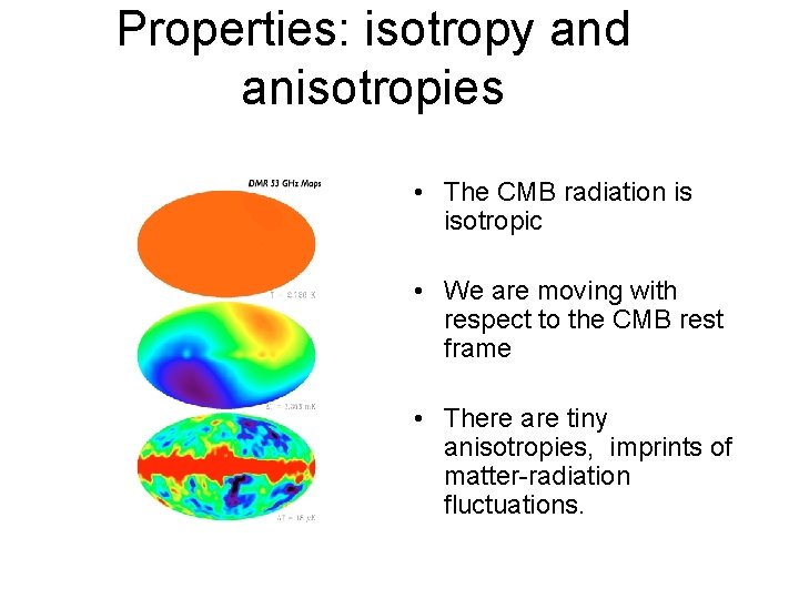 Properties: isotropy and anisotropies • The CMB radiation is isotropic • We are moving