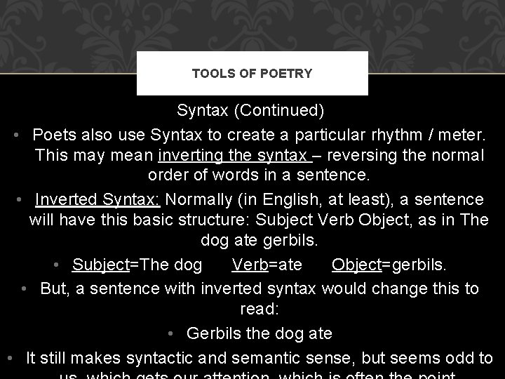 TOOLS OF POETRY Syntax (Continued) • Poets also use Syntax to create a particular