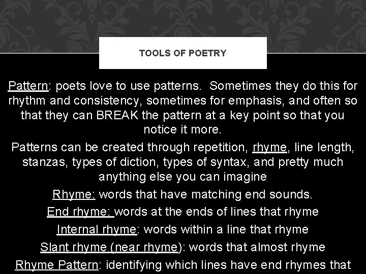 TOOLS OF POETRY Pattern: poets love to use patterns. Sometimes they do this for