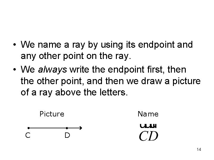 • We name a ray by using its endpoint and any other point  • We name a ray by using its endpoint and any other point