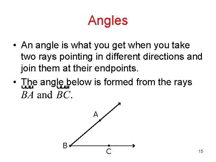 Angles • An angle is what you get when you take two rays pointing Angles • An angle is what you get when you take two rays pointing