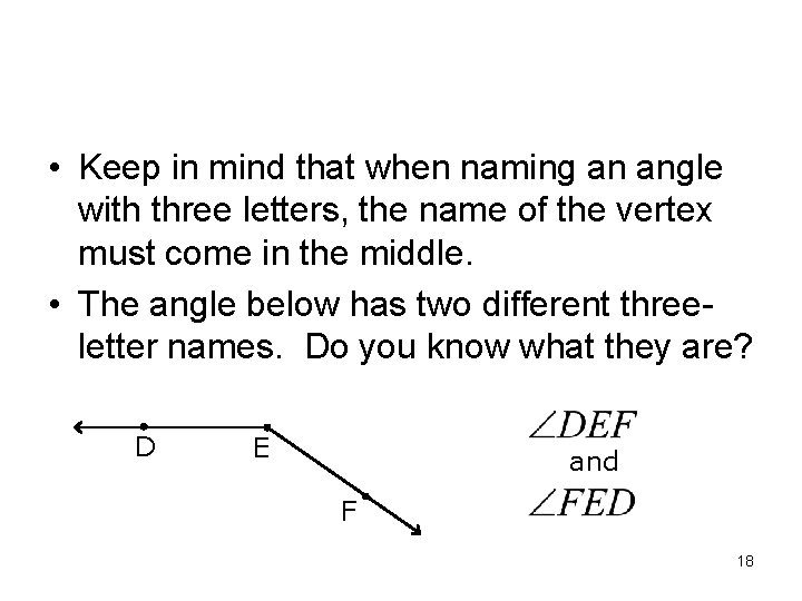 • Keep in mind that when naming an angle with three letters, the  • Keep in mind that when naming an angle with three letters, the
