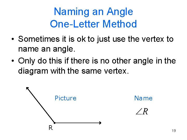 Naming an Angle One-Letter Method • Sometimes it is ok to just use the Naming an Angle One-Letter Method • Sometimes it is ok to just use the