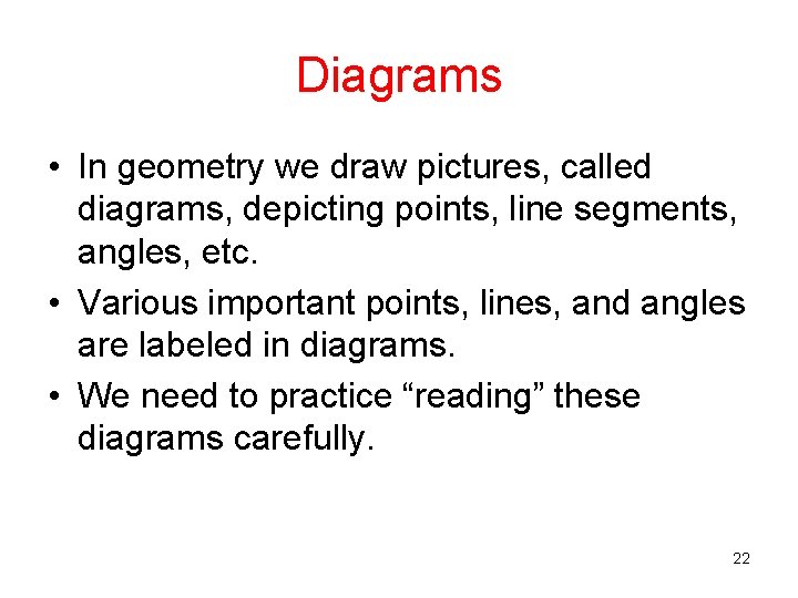 Diagrams • In geometry we draw pictures, called diagrams, depicting points, line segments, angles, Diagrams • In geometry we draw pictures, called diagrams, depicting points, line segments, angles,
