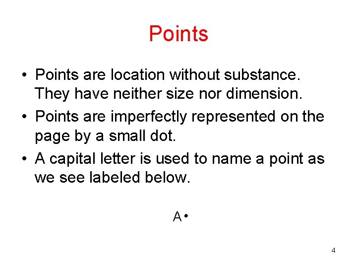 Points • Points are location without substance. They have neither size nor dimension. • Points • Points are location without substance. They have neither size nor dimension. •