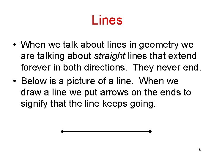Lines • When we talk about lines in geometry we are talking about straight Lines • When we talk about lines in geometry we are talking about straight