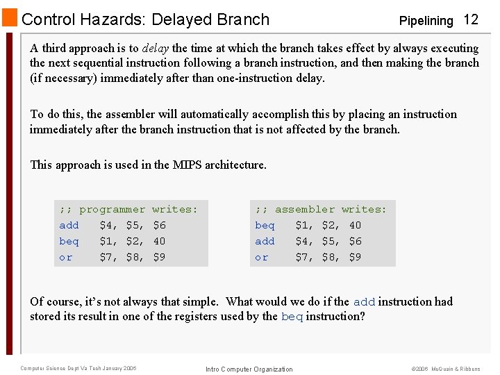 Control Hazards: Delayed Branch Pipelining 12 A third approach is to delay the time