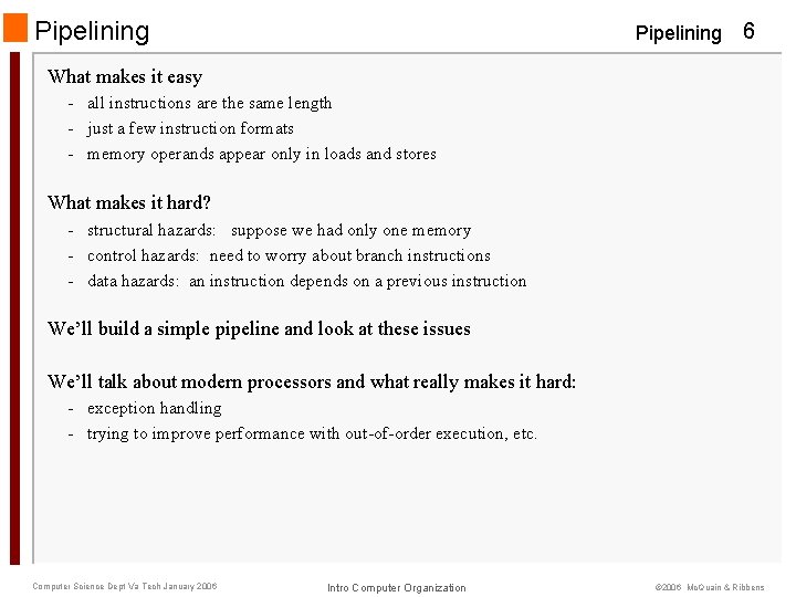 Pipelining 6 What makes it easy - all instructions are the same length -