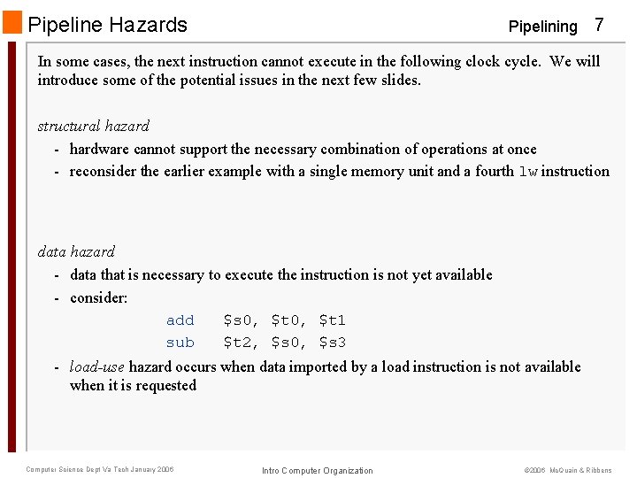 Pipeline Hazards Pipelining 7 In some cases, the next instruction cannot execute in the