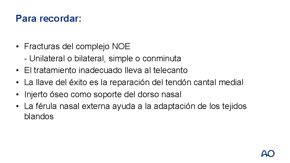 Para recordar: • Fracturas del complejo NOE - Unilateral o bilateral, simple o conminuta