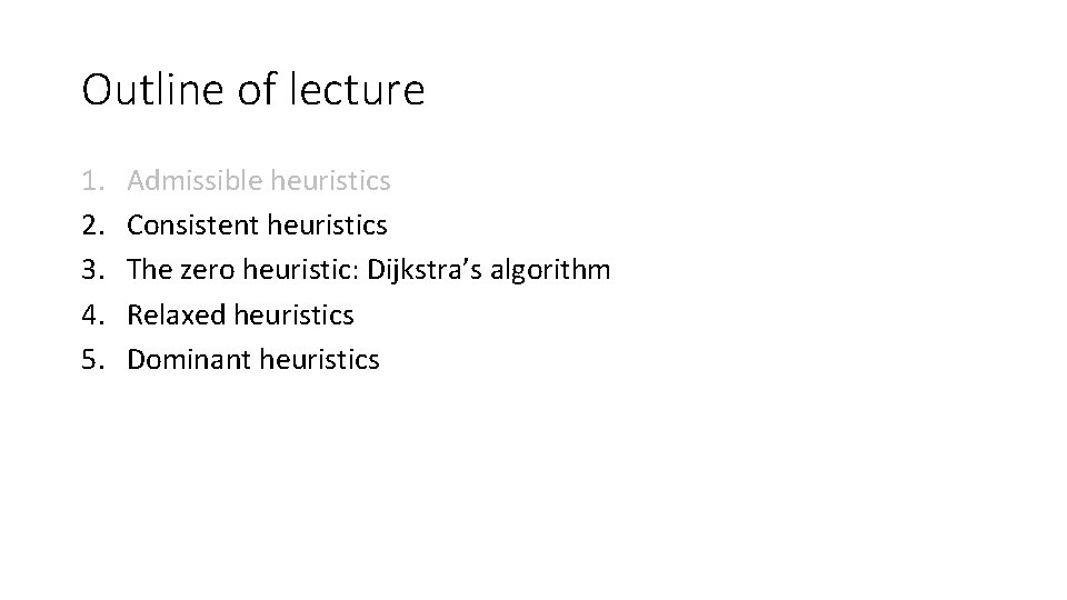 Outline of lecture 1. 2. 3. 4. 5. Admissible heuristics Consistent heuristics The zero