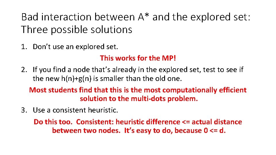 Bad interaction between A* and the explored set: Three possible solutions 1. Don’t use