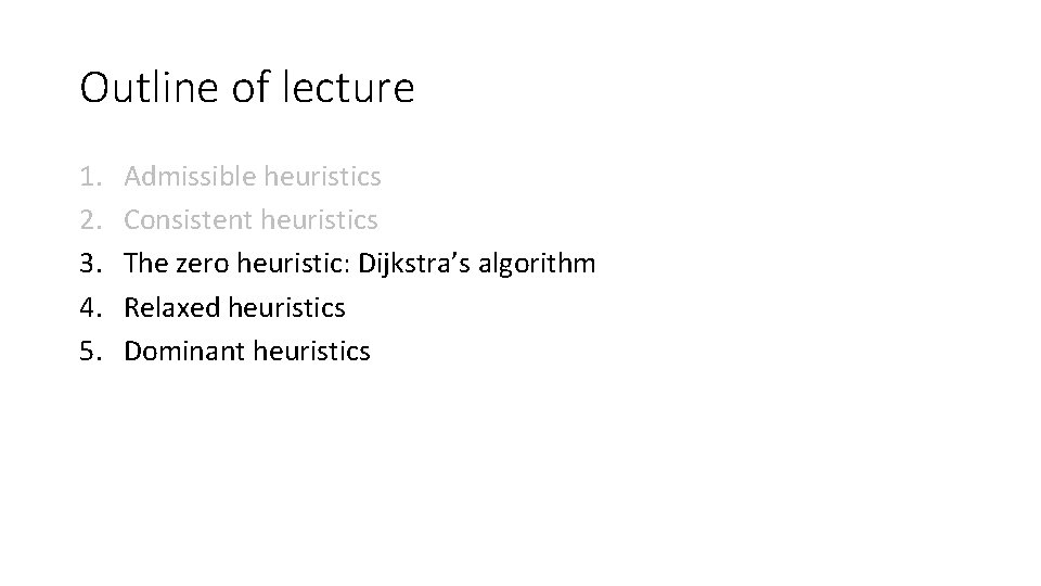 Outline of lecture 1. 2. 3. 4. 5. Admissible heuristics Consistent heuristics The zero