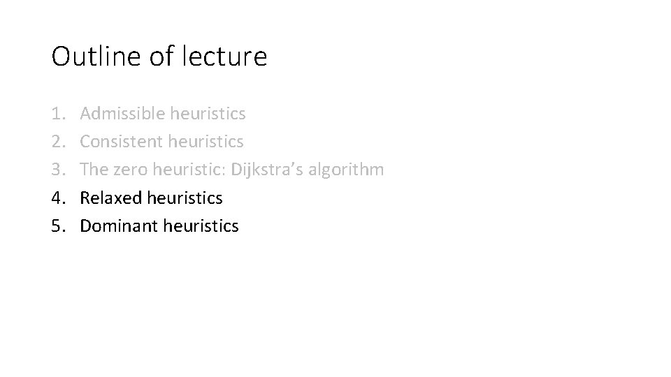 Outline of lecture 1. 2. 3. 4. 5. Admissible heuristics Consistent heuristics The zero