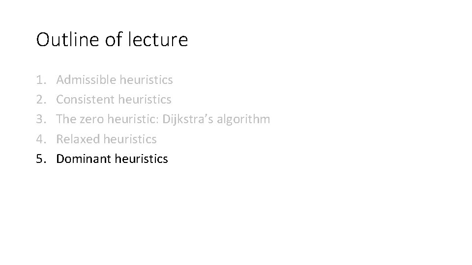 Outline of lecture 1. 2. 3. 4. 5. Admissible heuristics Consistent heuristics The zero