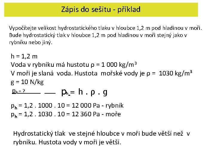 Zápis do sešitu - příklad Vypočítejte velikost hydrostatického tlaku v hloubce 1, 2 m