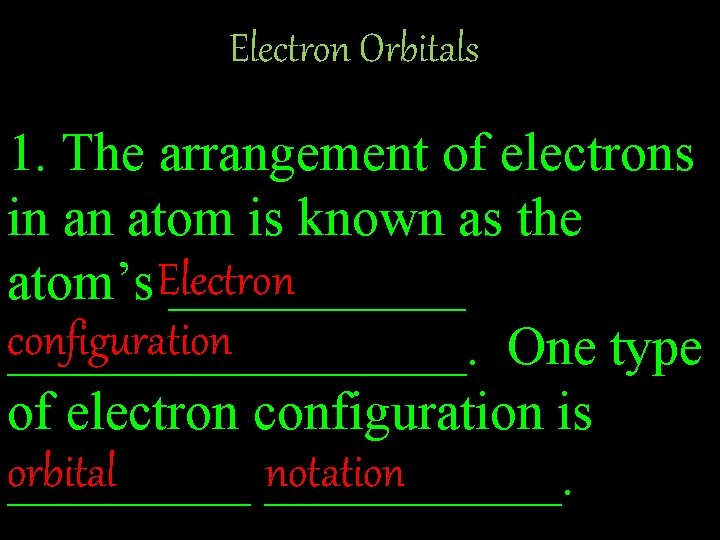 Electron Orbitals 1. The arrangement of electrons in an atom is known as the