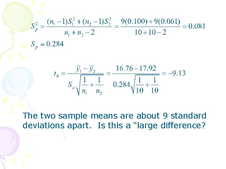 The two sample means are about 9 standard deviations apart. Is this a “large