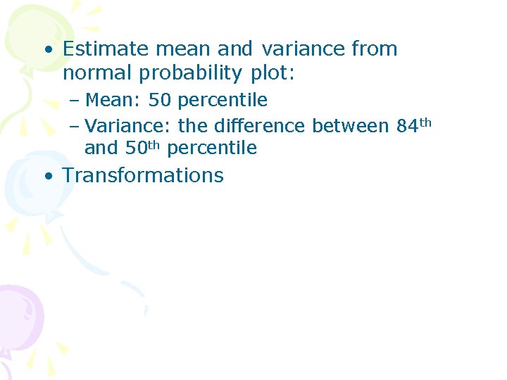  • Estimate mean and variance from normal probability plot: – Mean: 50 percentile
