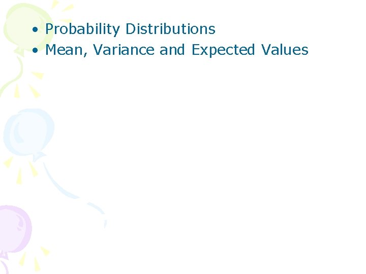  • Probability Distributions • Mean, Variance and Expected Values 