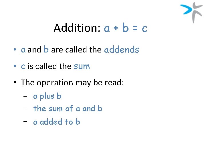 Addition: a + b = c • a and b are called the addends