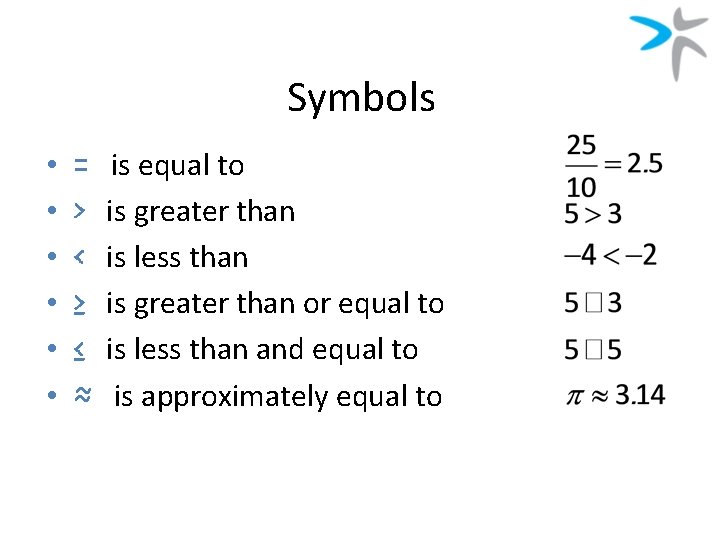 Symbols • • • = > < ≥ ≤ ≈ is equal to is